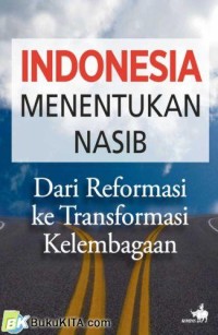 Image of Indonesia menentukan nasib:Dari reformasi ke transformasi kelembagaan