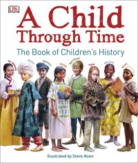 Image of A Child Through Time : The Book of Children's History