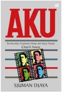 Image of Aku : Berdasarkan Perjalanan Hidup dan Karya Penyair