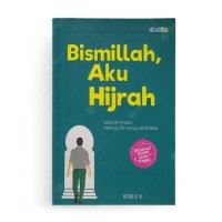 Image of Bismillah, Aku Hijrah : Sebuah Proses menuju Diri yang lebih baik