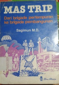 Image of Mas Trip Dari Brige pertempuran ke brigade pembangunan