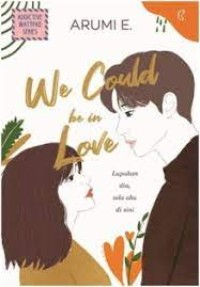 Image of We Could be in Love : Lupakan dia, ada aku di sini