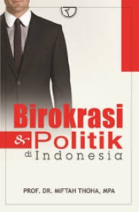 Image of Birokrasi dan politik di Indonesia