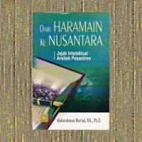 Image of Dari Haramain ke Nusantara : Jejak Intelektual Arsitek Pesantren